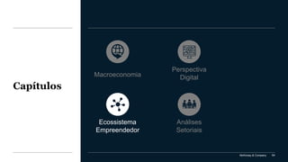 McKinsey & Company 64
Capítulos
Análises
Setoriais
Perspectiva
Digital
Ecossistema
Empreendedor
Macroeconomia
 