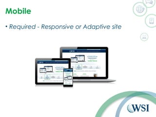 Mobile 
• Required - Responsive or Adaptive site 
 