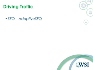 Driving Traffic 
• SEO – AdaptiveSEO 
 