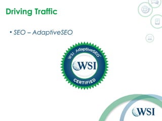 Driving Traffic 
• SEO – AdaptiveSEO 
 