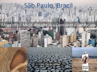 São Paulo, Brazil
Mega city + Mega drought in a Continental Landscape
Erick C.M. Fernandes
A Discussion Document…
 