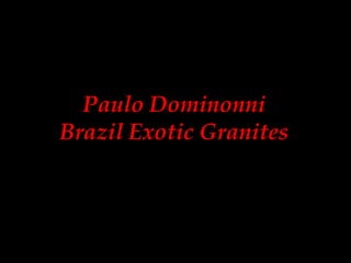 Paulo Dominonni Brazil Exotic Granites 
