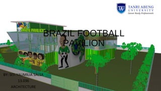 BRAZIL FOOTBALL
PAVILION
BY: SITI YAUMILIA SALSA
13.036
ARCHITECTURE
 