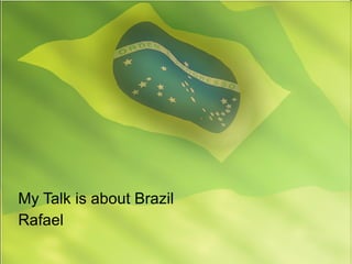 My Talk is about Brazil Rafael 