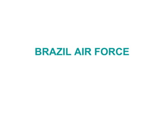 BRAZIL AIR FORCE
 