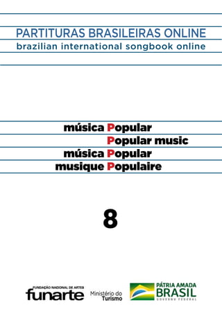 música Popular
Popular music
musique Populaire
música Popular
brazilian international songbook online
PARTITURAS BRASILEIRAS ONLINE
8
 