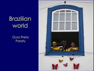 Brazilian world Ouro Preto Paraty 