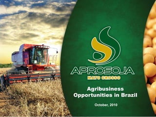 Almanaque AprosojaOpportunities in Brazil´s
Agribusiness
October, 2010
Agribusiness
Opportunities in Brazil
October, 2010
 