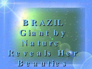 BRAZIL Giant by Nature  Reveals Her  Beauties 