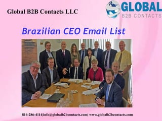 Brazilian CEO Email List
Global B2B Contacts LLC
816-286-4114|info@globalb2bcontacts.com| www.globalb2bcontacts.com
 