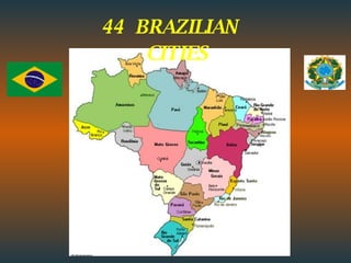 44  BRAZILIAN  CITIES 