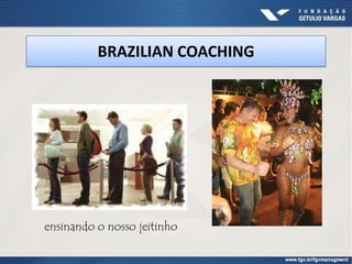 BRAZILIAN COACHING




ensinando o nosso jeitinho
 