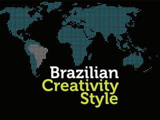 Brazilian
Creativity
     Style
 
