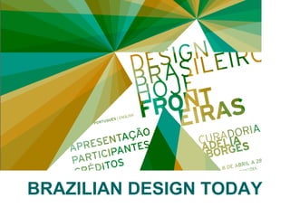 BRAZILIAN DESIGN TODAY 
 