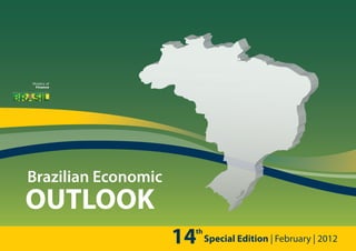 Ministry of
                       Finance
B R A Z I L I A N   G O V E R N M E N T




                Brazilian Economic
             OUTLOOK
                                          14
                                           th
                                                Special Edition | February | 2012
 