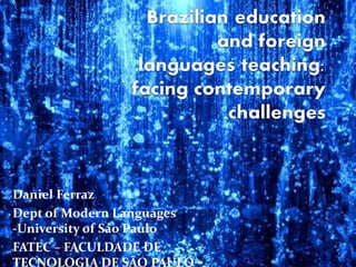 Daniel Ferraz
Dept of Modern Languages
-University of Sao Paulo
FATEC – FACULDADE DE
TECNOLOGIA DE SÃO PAULO
 