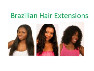 Brazilian Hair Extensions
 
