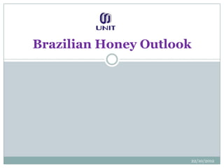 Brazilian Honey Outlook




                      22/10/2012
 