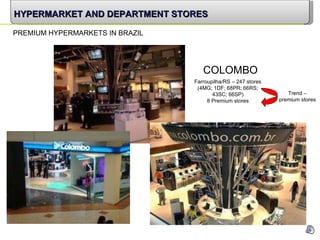 COLOMBO Farroupilha/RS – 247 stores (4MG; 1DF; 68PR; 66RS; 43SC; 66SP) 8 Premium stores HYPERMARKET AND DEPARTMENT STORES PREMIUM HYPERMARKETS IN BRAZIL Trend  –  premium stores 