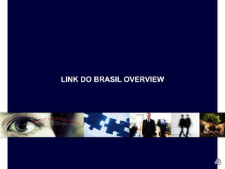 LINK DO BRASIL OVERVIEW 