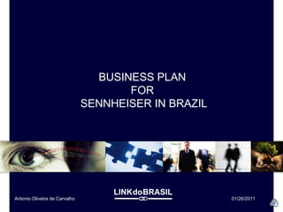 BUSINESS PLAN  FOR  SENNHEISER IN BRAZIL Antonio Oliveira de Carvalho 01/26/2011 