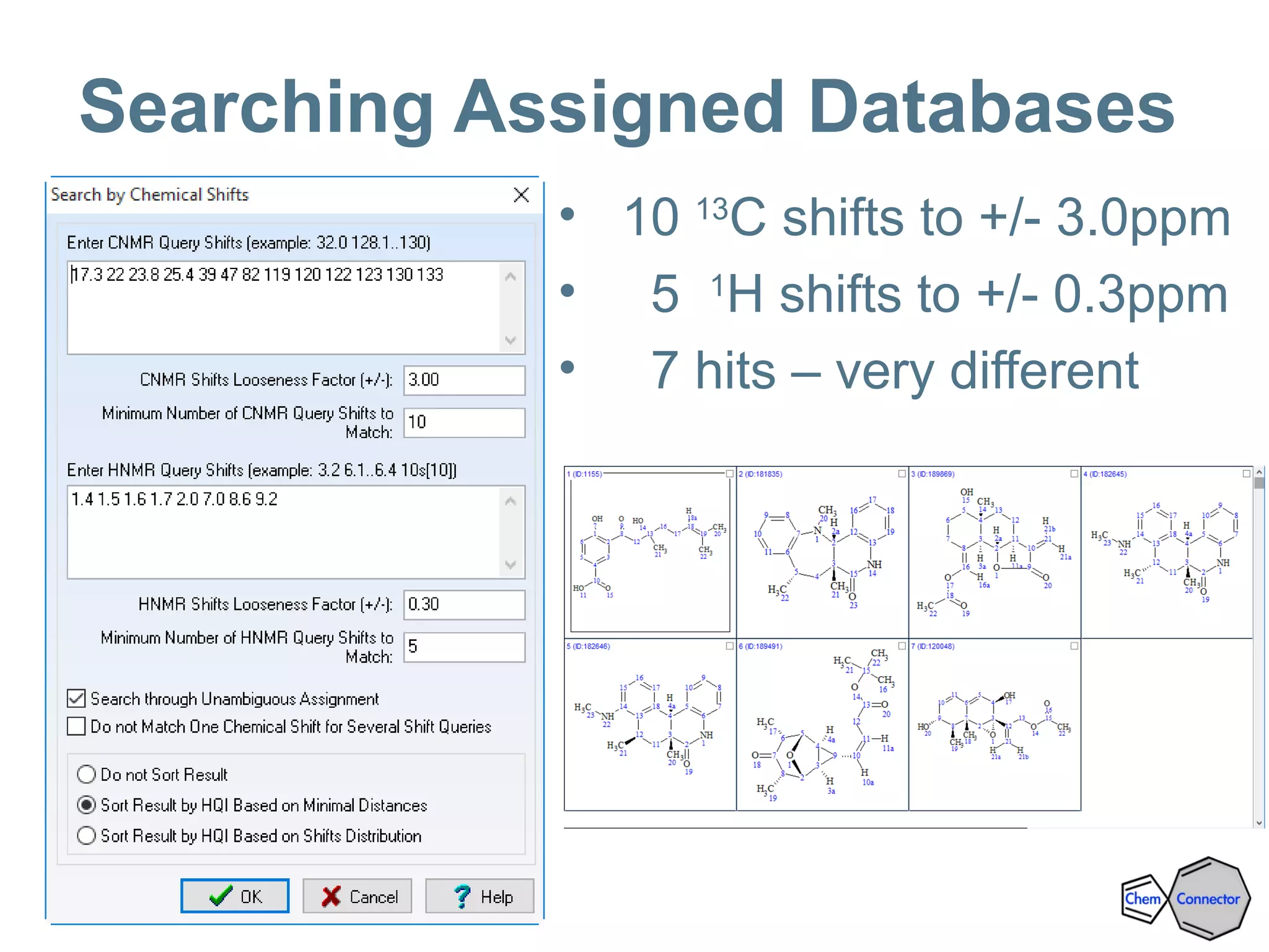 Searching Assigned Databases
• 10 13
C shifts to +/- 3.0ppm
• 5 1
H shifts to +/- 0.3ppm
• 7 hits – very different
 