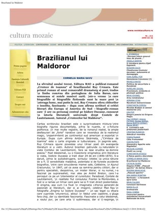 Brazilianul lui Maldoror




                                                                                                                                        www.revistacultura.ro


         cultura mozaic                                                                                                                                   Nr.: 212
                                                                                                                                                       2009-02-26



             | POLITICA | LITERATURA | CONTROVERSA | DOSAR | ARTE SI MEDIA | MUZICA | TEATRU | CINEMA | REPORTAJ | INTERVIU | ARS COMBINATORIA | INTERNATIONAL |



                                                                                                                                       C. STANESCU


                                      Brazilianul lui
                                                                                                                                       „Dormea întors amorul
                                                                                                                                       meu de plumb…“
                                                                                                                                       ANGELA MARTIN


                                      Maldoror
                                                                                                                                       O întrebare pentru Kjell
                                                                                                                                       Espmark
                                                                                                                                       BOGDAN DUCA
                                                                                                                                       Chestiunea tinutului
                                                                                                                                       secuiesc: autonomie si
                                                                                                                                       demagogie
                                                                                                                                       IOAN-AUREL POP
                                                                  CORNELIA MARIA SAVU                                                  Demolarea trecutului (I)
                                                                                                                                       MIHAELA MATEI
                                      La sf#rsitul anului trecut, Editura RAO a publicat romanul                                       Politica de securitate a
                                                                                                                                       României
                                      „C#ntece de toamna“ al brazilianului Ruy C#mara. Este
                                                                                                                                       AURELIAN GIUGAL
                                      primul roman al unui remarcabil dramaturg si poet, tradus                                        Promisiuni, evidente si
                                      n limba rom#na din portugheza de Iulia Baran, care                                              plictiseli politice
                                                                                                                                       MIHAI IOVANEL
                                      semneaza si notele masivei carti. |ntr-o vreme n care
                                                                                                                                       Arta romãnelului
                                      biografiile si biografiile fictionale sunt la mare pret n                                       ADRIANA STAN
                                      ntreaga lume, mai putin la noi, Ruy C#mara ofera cititorilor                                    Naratiuni bolnavicioase
                                      o insolita, fascinanta – dupa cum afirma scriitori si critici                                    CONSTANTIN COROIU
                                                                                                                                       Nicolae Breban si sensul
                                      literari din Europa si America de Sud – biografie-roman                                          memoriei (II)
                                      care l are ca personaj central pe Isidore Ducasse, cunoscut                                     ION POP
                                      n    istoria   literaturii universale  drept   Contele de                                       Despre poezia lui Grigore
                                                                                                                                       Hagiu
                                      Lautréamont. Autorul „C#ntecelor lui Maldoror“.                                                  Paul CERNAT, Antonio
                                                                                                                                       PATRAS, Nicolae BARNA,
                                      Cartea scriitorului brazilian este o surprinzatoare mixtura ntre                                Bianca BURTA-CERNAT,
                                                                                                                                       Marius MIHET
                                      biografia riguros documentata, p#na la nuante, si o fictiune                                     E. Lovinescu sub
                                      polifonica. |n mai multe registre, de la romanul realist, la ample                               presiunea posteritatii
                                      desfasurari de „forte“ narative care se revendica de la realismul                                CRISTINA RUSIECKI
                                                                                                                                       Adevãrul-momâie
                                      magic, mpam#ntenit pe continentul sud american si exportat n
                                                                                                                                       Cristina Rusiecki
                                      Europa. Dupa cum afirma António Skármeta, „“C#ntece de                                           Câta frumusete!
                                      toamna“ este o carte originala si tulburatoare. |n paginile sale,                                COSTIN POPA
                                      Ruy C#mara spune povestea unui t#nar poet din avangarda                                          Alexandru Agache este
                                                                                                                                       Rigoletto!
                                      literaturii si a vietii. Autorul brazilian patrunde cu naturalete n
                                                                                                                                       NICOLAE COANDE
                                      viata Contelui de Lautréamont, fara sa lase eruditia sa domine                                   Poetii au curaj
                                      poezia.“ Poet blestemat, cu o traiectorie enigmatica prin literatura                             CONSTANTIN STOICIU
                                      si viata, Isidore Ducasse a trait doar 24 de ani (1846-1870). S-a                                O fleica pentru eternitate
                                      daruit, p#na la autodistrugere, scrisului nteles ca unica ratiune                               CORNELIA MARIA SAVU
                                                                                                                                       Brazilianul lui Maldoror
                                      de a fi. O sensibilitate maladiva, potentata si de funeste accidente
                                                                                                                                       CATALIN OLARU
                                      biografice, ntre care sinuciderea mamei sale, Celéstine, n Ajunul                              Dogme #380: „Pescuit
                                      Craciunului, n 1847, cel ce avea sa ram#na pentru cititori, dar si                              sportiv“ de Adrian Sitaru
                                      pentru specialisti, deopotriva, un mister literar, si nu numai, i-a                              ROZANA MIHALACHE
                                      fascinat pe suprarealisti, mai ales pe André Breton, care l-a                                    „Pescuit sportiv“
                                                                                                                                       ANA-MARIA ROMITAN
                                      perceput ca pe un ntemeietor al curentului. Paradoxal, Contele de
                                                                                                                                       Berlinala – o fereastrã
                                      Lautréamont, n realitate fiul consulului Frantei la Montevideo, a                               spre lume
                                      fost si a ramas un t#nar care pare sa-si fi trait direct posteritatea.                           MIHAI FULGER
                                      O enigma, asa cum l-a fixat n imaginatia c#torva generatii de                                   Concluzii berlineze
                                      pasionati ai literaturii, dar si ai imaginii, celebrul Man Ray n                                MARIA ELLIS
                                                                                                                                       Ursitoarele
                                      fotografia „Enigma lui Isidore Ducasse“ – un sac legat cu sfoara                                 RADU COMSA
                                      care cuprinde ntunericul, abisul n faldul unei capeline, o gluga                               Concursul pentru
                                      fara chip, dar cu identitate fascinanta. Fascinatie a celui blestemat,                           extinderea Universitatii
                                                                                                                                       Nationale de Arte
                                      a raului pur, pe care arta l sublimeaza, dar si l respinge, n


file:///C|/Documents%20and%20Settings/Davi%20Studart%20Câmara/Meus%20documentos/Downloads/Brazilianul%20lui%20Maldoror.htm[21/1/2010 20:06:42]
 