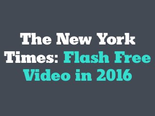 The New York
Times: Flash Free
Video in 2016
 