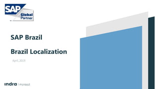 April, 2019
SAP Brazil
Brazil Localization
 