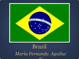 Brazil
María Fernanda Aguiluz
 