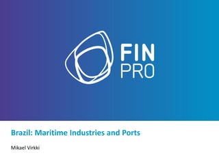 Brazil: Maritime Industries and Ports
Mikael Virkki
 