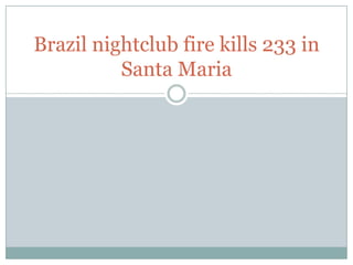 Brazil nightclub fire kills 233 in
          Santa Maria
 