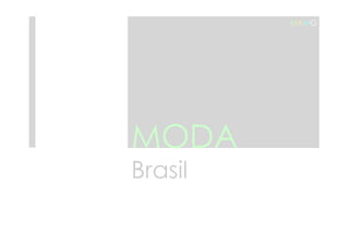 MODA 
Brasil 
MAMG 
 