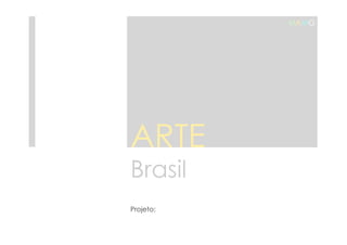 ARTE 
Brasil 
Projeto: 
MAMG 
 