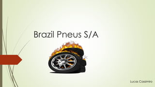 Brazil Pneus S/A
Lucas Cassimiro
 