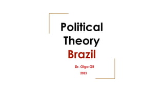 Image: FIFTYMM69 EN FLICKR
Political
Theory
Brazil
Dr. Olga Gil
2023
 