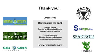 Thank you!
CONTACT US
Remineralize the Earth
Joanna Campe
Founder and Executive Director
jcampe@remineralize.org
V. Mirand...