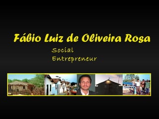 Fábio Luiz de Oliveira Rosa Social Entrepreneur   