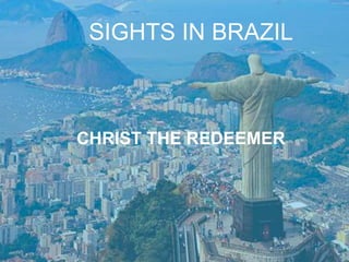 SIGHTS IN BRAZIL
CHRIST THE REDEEMER
 