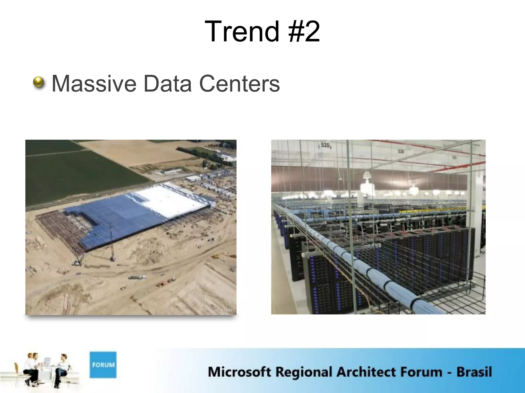 Trend #2
Massive Data Centers
 