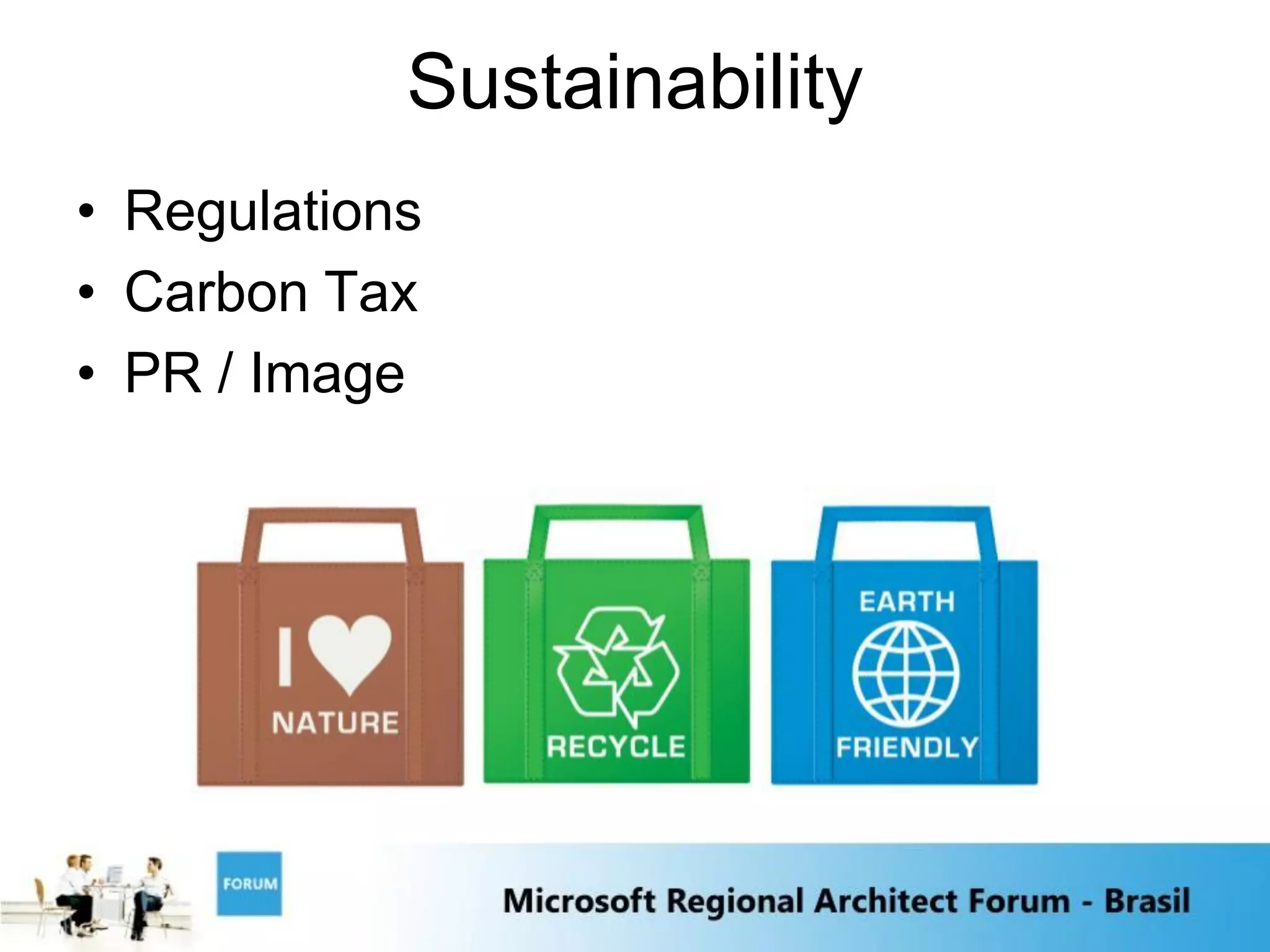Sustainability
• Regulations
• Carbon Tax
• PR / Image
 
