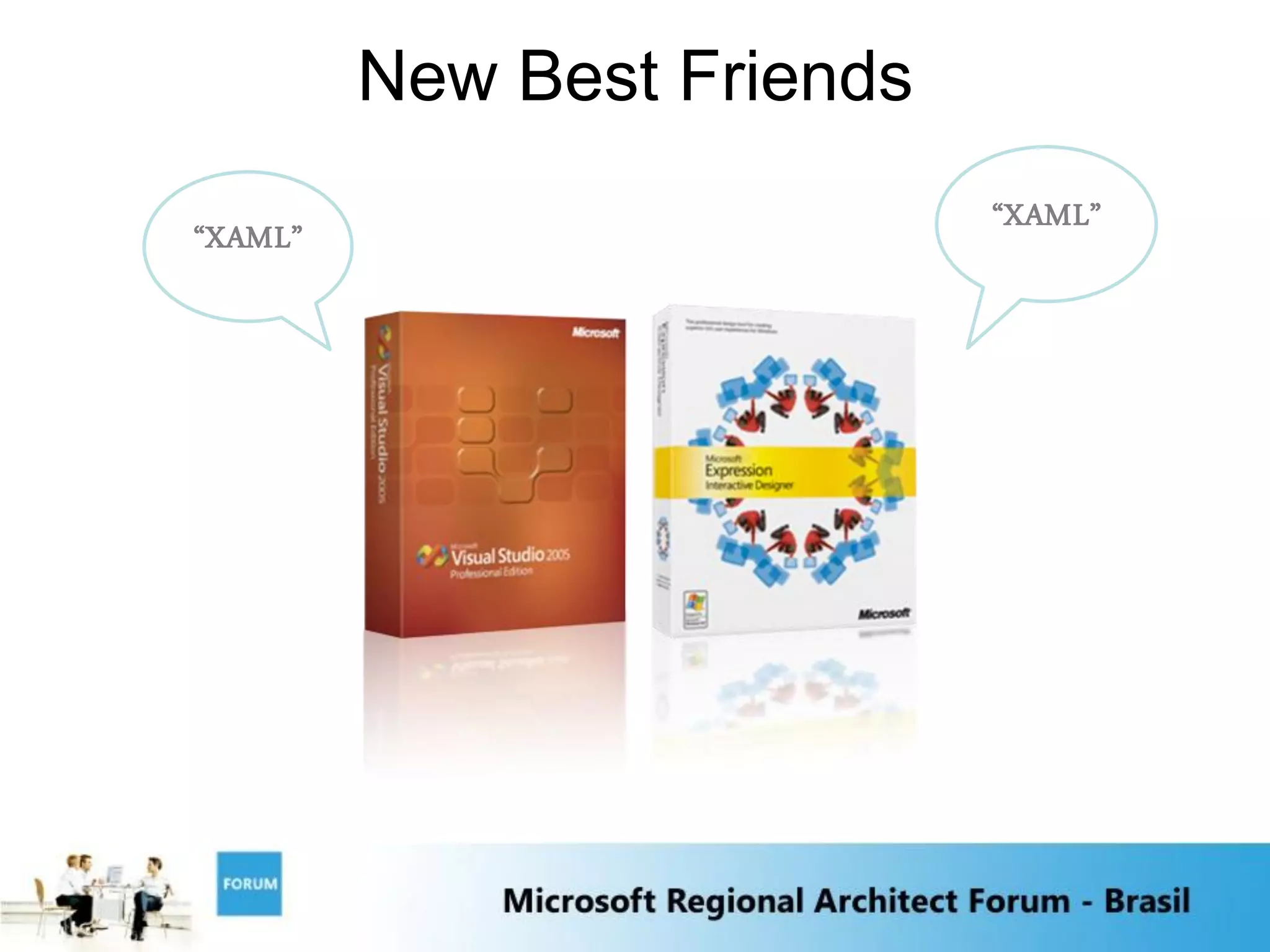 New Best Friends
                            “XAML”
“XAML”
 