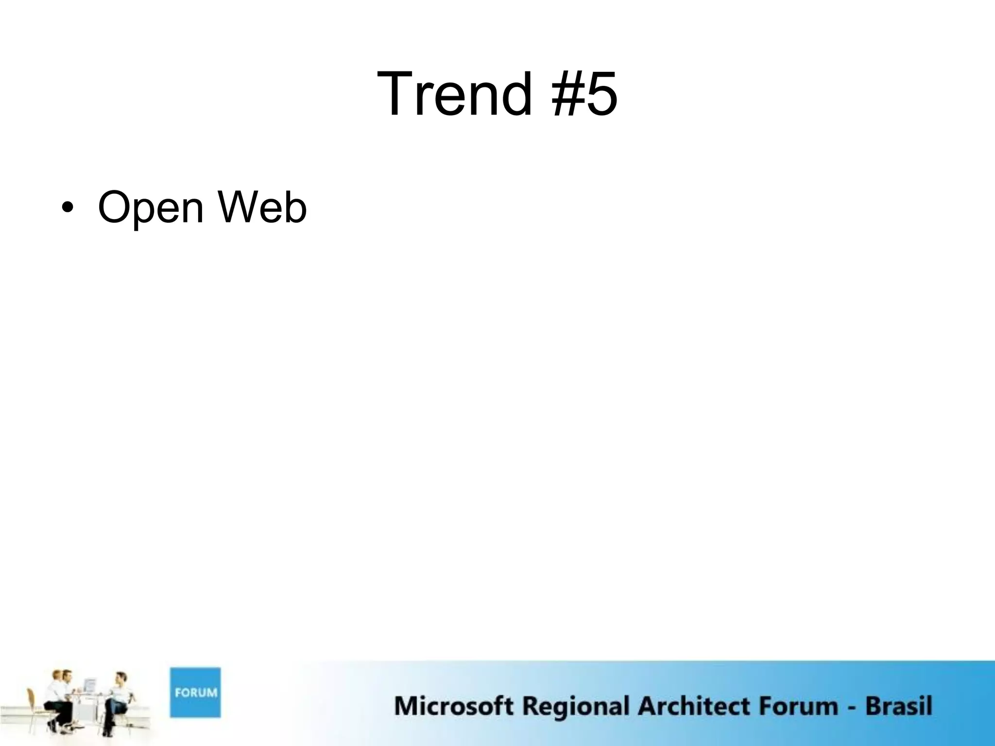 Trend #5
• Open Web
 