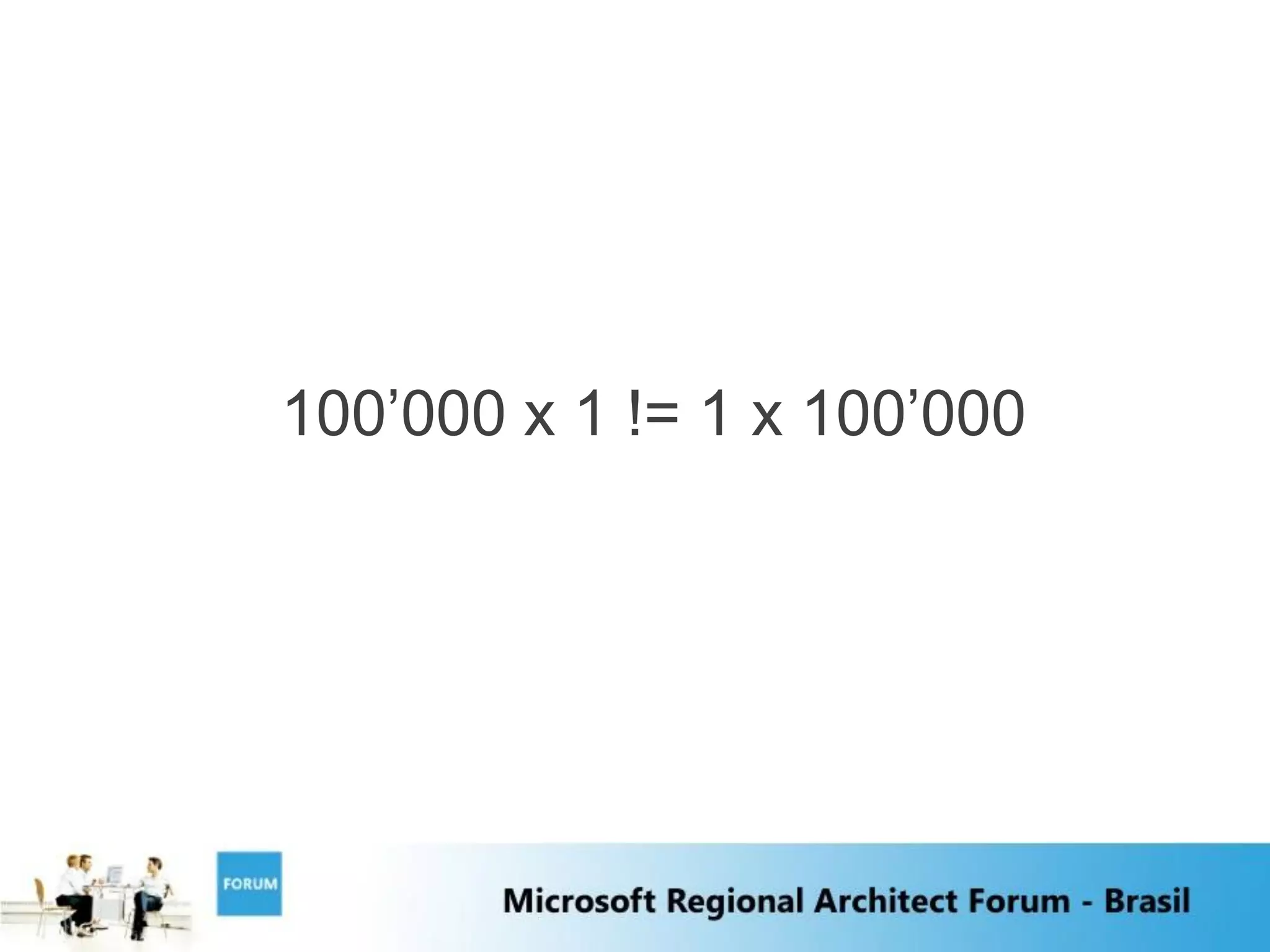 100‟000 x 1 != 1 x 100‟000
 