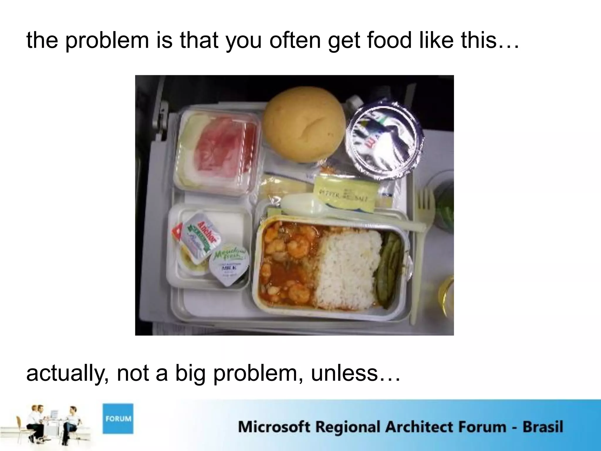 the problem is that you often get food like this…




actually, not a big problem, unless…
 