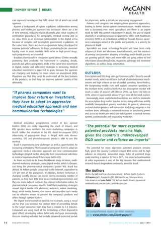 COUNTRY REPORT   BRAZIL




                                           OUTLOOK




     “If pharma companies want to
     improve their return on investment,
     they have to adopt an aggressive
     medical education approach and new
     communication technologies”


                                           “The potential for more expensive
                                           patented products remains high,
                                           given the country’s underdeveloped
                                           R&D sector and reliance on imports”




                                           Written by AMK Healthcare Communications – McCann Health. Contacts:
                                           JD Puentes (left), President & CEO, AMK Healthcare Communications
                                           Latin America and John Cahill, CEO, McCann Health. Emails: jdpuentes@
                                           amkhealthcare.com and John.Cahill@Mccann.com




                                            For comprehensive reports on other countries,
                                            go to www.pmlive.com/countryreports

52                                                                                                        June 2012
 