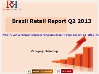 Brazil Retail Report Q2 2013

http://www.rnrmarketresearch.com/brazil-retail-report-q2-2013-ma




                  Category: Retailing
 