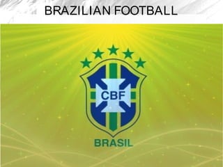 BRAZILIAN FOOTBALL
 