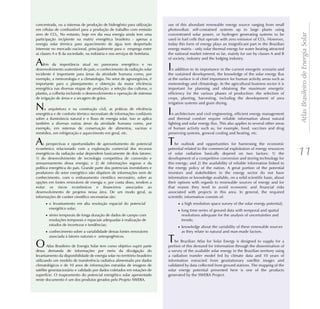 concentrada, ou a sistemas de produção de hidrogênio para utilização        use of this abundant renewable energy source ranging from small
em células de combustível para a produção de trabalho com emissão           photovoltaic self-contained systems up to large plants using




                                                                                                                                                       Atlas Brasileiro de Energia Solar
zero de CO2. No entanto, hoje em dia essa energia ainda tem uma             concentrated solar power, or hydrogen generating systems to be
participação incipiente na matriz energética brasileira - apenas a          used in fuel cells that operate with zero emission of CO2. However,
energia solar térmica para aquecimento de água tem despertado               today this form of energy plays an insignificant part in the Brazilian
interesse no mercado nacional, principalmente para o emprego entre          energy matrix - only solar thermal energy for water heating attracted
as classes A e B da sociedade, na indústria e nos serviços de hotelaria.    the national market interest so far, mainly for use by classes A and B
                                                                            of society, industry and the lodging industry.
A   lém da importância atual no panorama energético e no
desenvolvimento sustentável do país, o conhecimento da radiação solar       I  n addition to its importance in the current energetic scenario and
incidente é importante para áreas da atividade humana como, por             the sustained development, the knowledge of the solar energy flux
exemplo, a meteorologia e a climatologia. No setor de agronegócios, é       at the surface is of chief importance for human activity areas such as
importante para o planejamento e obtenção da maior eficiência               meteorology and climatology. In the agricultural business sector it is
energética nas diversas etapas de produção: a seleção das culturas, o       important for planning and obtaining the maximum energetic
plantio, a colheita incluindo o desenvolvimento e operação de sistemas      efficiency for the various phases of production: the selection of
de irrigação de áreas e a secagem de grãos.                                 crops, planting, harvesting, including the development of area
                                                                            irrigation systems and grain drying.
N    a arquitetura e na construção civil, as práticas de eficiência
energética e de conforto térmico necessitam de informações confiáveis       I  n architecture and civil engineering, efficient energy management
sobre a iluminância natural e o fluxo de energia solar. Isso se aplica      and thermal comfort require reliable information about natural
também a diversas outras áreas da atividade humana como, por                lighting and solar energy flux. This also applies to several other areas
exemplo, em sistemas de conservação de alimentos, vacinas e                 of human activity such as, for example, food, vaccines and drug
remédios, em refrigeração e aquecimento em geral, etc.                      preserving systems, general cooling and heating, etc.

A    s perspectivas e oportunidades de aproveitamento do potencial          T   he outlook and opportunities for harnessing the economic
econômico relacionado com a exploração comercial dos recursos
energéticos da radiação solar dependem basicamente de dois fatores:
1) do desenvolvimento de tecnologia competitiva de conversão e
                                                                            potential related to the commercial exploitation of energy resources
                                                                            of solar radiation basically depend on two factors: 1) the
                                                                            development of a competitive conversion and storing technology for
                                                                                                                                                       11
armazenamento dessa energia; e 2) de informações seguras e da               this energy; and 2) the availability of reliable information linked to
política energética do país. Grande parte dos potenciais investidores e     the energy policy of the nation. A great portion of the potential
produtores do setor energético não dispõem de informações nem de            investors and stakeholders in the energy sector do not have
conhecimento, com o embasamento científico necessário, sobre as             information or knowledge available, on a solid scientific basis, about
opções em fontes renováveis de energia e, por conta disso, tendem a         their options with regards to renewable sources of energy and for
evitar os riscos econômicos e financeiros associados ao                     that reason they tend to avoid economic and financial risks
desenvolvimento de projetos nessa área. De um modo geral, as                associated with projects in this area. In general, the required
informações de caráter científico necessárias são:                          scientific information consists of:
      · o levantamento em alta resolução espacial do potencial                    · a high resolution space survey of the solar energy potential;
        energético solar;                                                         · long time series of ground data with temporal and spatial
      · séries temporais de longa duração de dados de campo com                     resolutions adequate for the analysis of uncertainties and
        resoluções temporais e espaciais adequadas à realização de                  trends;
        estudos de incertezas e tendências;                                       · knowledge about the variability of these renewable sources
      · conhecimento sobre a variabilidade dessas fontes renováveis                 as they relate to natural and man-made factors.


O
        associada à fatores naturais e antropogênicos.

       Atlas Brasileiro de Energia Solar tem como objetivo suprir parte
                                                                            T   he Brazilian Atlas for Solar Energy is designed to supply for a
                                                                            portion of this demand for information through the dissemination of
dessa demanda de informações por meio da divulgação do                      a survey of the available solar energy in the Brazilian territory using
levantamento da disponibilidade de energia solar no território brasileiro   a radiation transfer model fed by climate data and 10 years of
utilizando um modelo de transferência radiativa alimentado por dados        information extracted from geostationary satellite images and
climatológicos e de 10 anos de informações extraídas de imagens de          validated by data collected from ground stations. The mapping of the
satélite geoestacionário e validado por dados coletados em estações de      solar energy potential presented here is one of the products
superfície. O mapeamento do potencial energético solar apresentado          generated by the SWERA Project.
neste documento é um dos produtos gerados pelo Projeto SWERA.
 