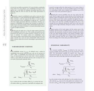 em torno de sua média no período de 10,5 anos de dados considerados       around its average within the whole period of 10.5 years of data of
                                    nesse estudo. Em outras palavras, uma variabilidade anual igual a 0,45    this study. In other words, an annual variability equal to 0.45 stands
Atlas Brasileiro de Energia Solar

                                    significa que o total diário de irradiação solar global apresentou uma    for a spreading of daily values of global solar irradiation up to 45%
                                    dispersão média de 45% em torno do valor médio apresentado na             around its mean value presented in page 34.
                                    página 34.

                                    A   nalisando o mapa de variabilidade anual, pode-se notar que toda a
                                                                                                              A    nalyzing the annual variability map one may notice that the
                                                                                                              entire Amazon region and the western portion of the Northeast and
                                    região amazônica e a parte setentrional das regiões Nordeste e Centro-    Midwest regions including the North of the São Paulo state and the
                                    Oeste, incluindo o norte do estado de São Paulo e o oeste de Minas        West of Minas Gerais show modest variability throughout the year -
                                    Gerais, apresentam menor variabilidade ao longo do ano – menor de         less than 25%. These regions show distinctive climate characteristics
                                    25%. Essas regiões apresentam diferentes características climáticas que   that reduces the solar flux variability throughout the year as for
                                    reduzem a variabilidade da irradiação solar incidente na superfície ao    example the low nebulosity during the entire year in the semi-arid
                                    longo do ano como por exemplo a baixa nebulosidade durante todo o         region and the high nebulosity during the summer in the Amazon
                                    ano na região semi-árida do Nordeste e a elevada nebulosidade durante     region.
                                    o Verão na região amazônica.

                                    G    rande parte da região Sul e o leste da região Sudeste apresentou
                                                                                                              A    great portion of the South region and the eastern area of the
                                                                                                              Southeast showed annual variability between 30 and 35% caused
                                    uma variabilidade anual entre 30 e 35% causada principalmente pela        mainly by the penetration of polar air masses during the dry season
                                    penetração das massas de ar polares durante a estação seca do ano         of the year (May through October). The greatest variability values
                                    (maio a outubro). Os maiores valores de variabilidade foram               were observed in coastal region from Santa Catarina to São Paulo.
                                    observados na região costeira desde Santa Catarina até São Paulo. Essa    This region coincides with the area of largest mean nebulosity of
                                    região coincide com a área de maior nebulosidade média anual do           Brazil according to the climate data presented by INMET [29].
                                    Brasil, conforme dados das normais climatológicos apresentados pelo
                                    INMET [29].



44
                                    A    variabilidade sazonal, Vsazonal, foi definida como a média da
                                                                                                              T   he seasonal variability, Vsazonal, was defined as the mean intra-
                                                                                                              seasonal variability observed for each year for the period from 1995 to
                                    variabilidade intra-sazonal observada para cada ano do período de         2005. The intra-seasonal variability for specific year, Vsaza, was
                                    1995 a 2005. A variabilidade intra-sazonal para um ano específico,        determined through the ratio between the mean quadratic deviation
                                    Vsaza, foi determinada por meio da razão entre o desvio quadrático        and the mean value of the daily solar flux for the specific season:
                                    médio e o valor médio do total diário do fluxo solar na estação do ano
                                    em estudo, descrito pela expressão abaixo:                                                                        2005
                                                                                                                                                              Vsaza
                                                                           2005
                                                                                                                                                   a = 1995
                                                                                   Vsaza                                           Vsazonal =
                                                                                                                                                          Na
                                                                        a = 1995
                                                         Vsazonal =
                                                                               Na                                                                n2

                                                                      n2
                                                                                                                                                        (Id,a – Isaz)2
                                                                                                                                               d = n1
                                                                             (Id,a – Isaz)2                                                              Nd
                                                                    d = n1
                                                                                                                     where    Vsaza =
                                                                              Nd                                                                        Isaz
                                          onde      Vsaza =
                                                                             Isaz
                                                                                                              Nd is the number of days with valid data, Na is the number of years
                                                                                                              with valid data, Id,a represents the daily global solar irradiation for day
                                    Nd é o número de dias com dados válidos, Na é o numero de anos
                                                                                                              d in year a and Isaz is the average value for global solar irradiation in
                                    com dados válidos, Id,a representa o total diário de irradiação solar
 